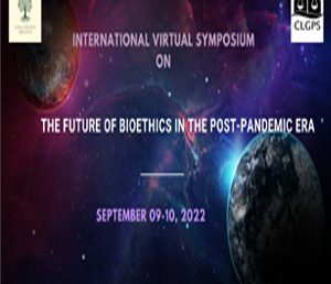 THE FUTURE OF BIOETHICS IN THE POST-PANDEMIC ERA / SEPTEMBER 09 – 10, 2022