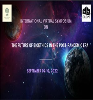 THE FUTURE OF BIOETHICS IN THE POST-PANDEMIC ERA / SEPTEMBER 09 – 10, 2022